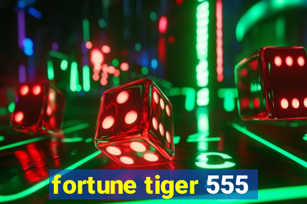 fortune tiger 555